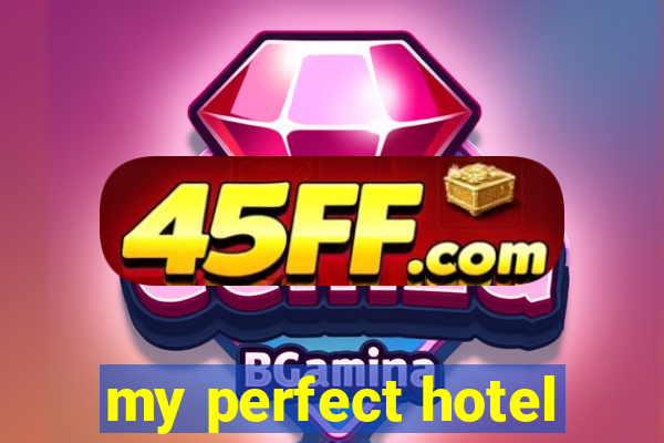 my perfect hotel